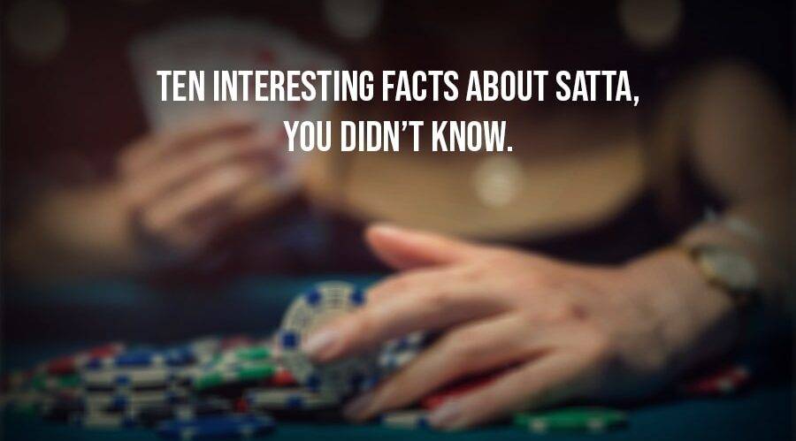 10 Interesting Facts About Satta