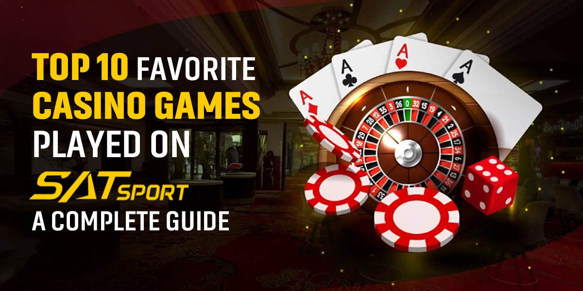 Top 10 Favorite Casino Games Played on SATSport: A Complete Guide