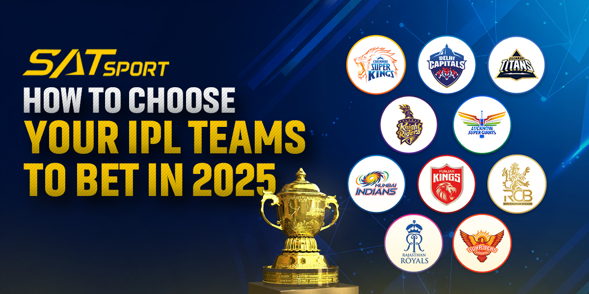 SATSport: How To Choose Your IPL Teams To Bet In 2025