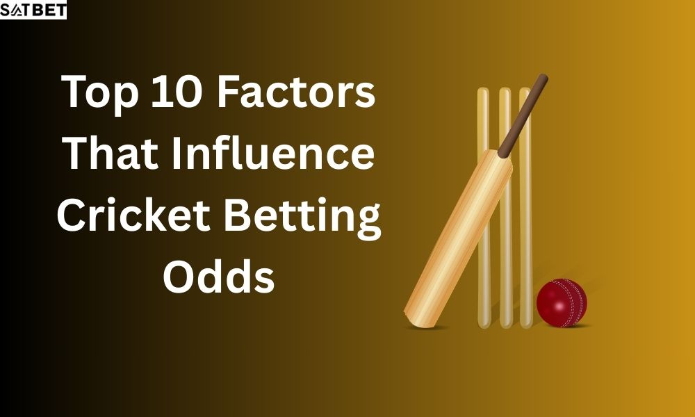 Top 10 Factors That Influence Cricket Betting Odds
