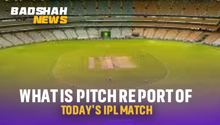 What is the Pitch Report of Today&#8217;s IPL Match?