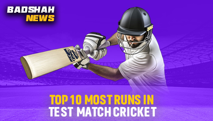 Top 10 Most Runs in Test Match Cricket