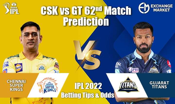 CSK vs GT 62nd Match Prediction &#038; IPL 2022 Betting Guide