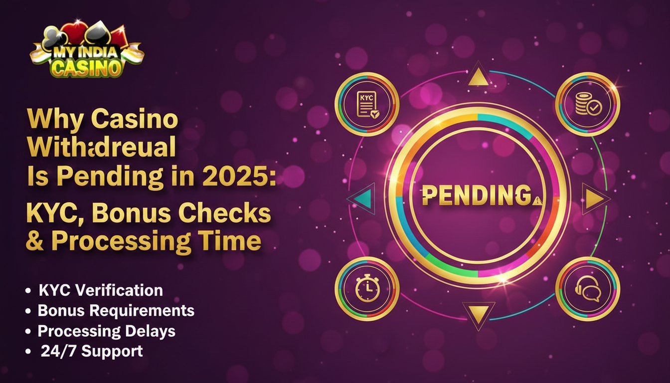 Why Casino Withdrawal Is Pending in 2025: KYC, Bonus Checks & Processing Time
