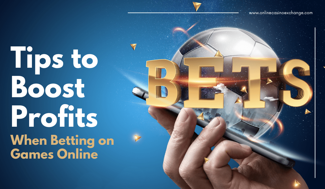 Tips to Boost Profits When Betting on Games Online