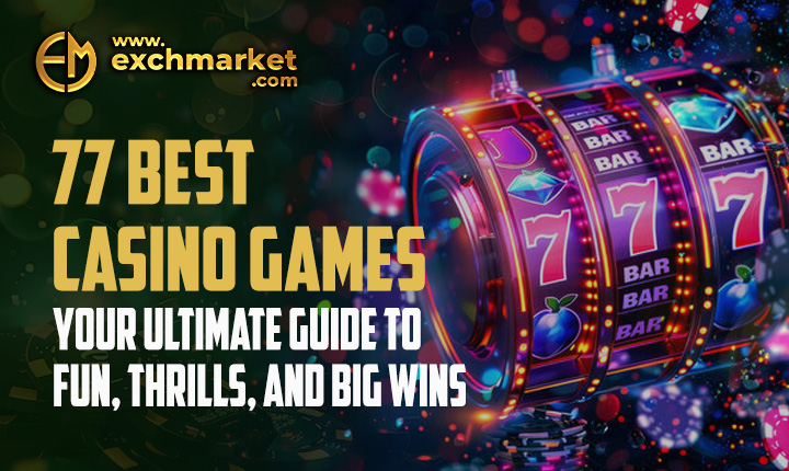 77 Best Casino Games: Your Ultimate Guide to Fun, Thrills, and Big Wins