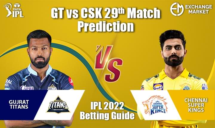 GT vs CSK 29th Match Prediction & IPL 2022 Betting Guide