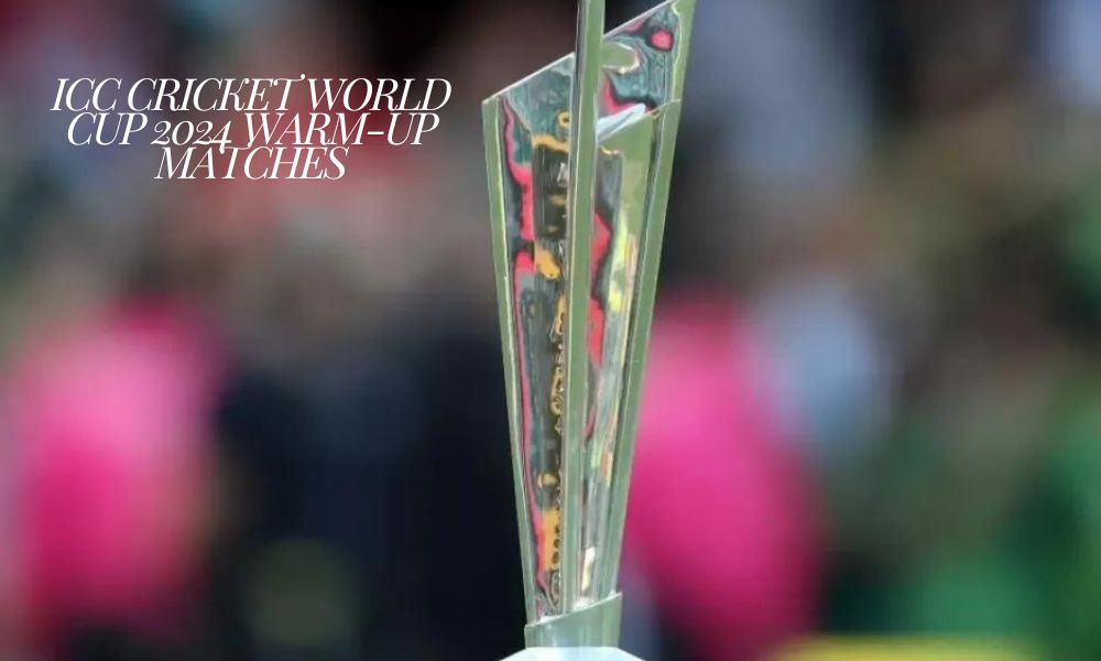 ICC Cricket World Cup 2024 Warm-Up Matches