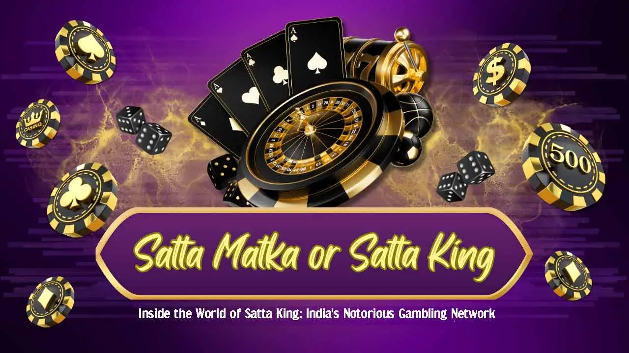 Inside the World of Satta King: India&#8217;s Notorious Gambling Network