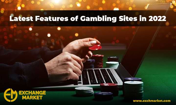 Latest Features of Gambling Sites in 2022