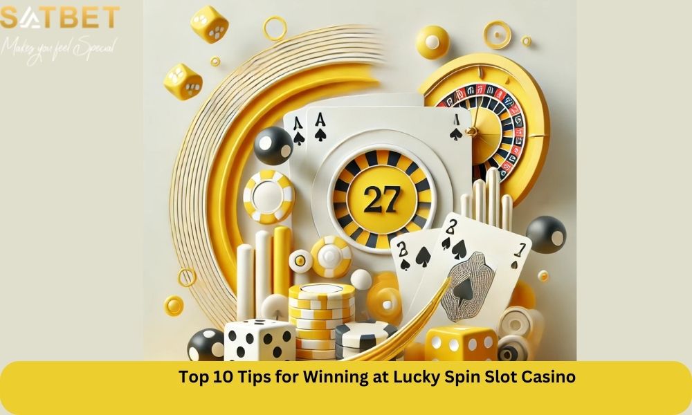 Top 10 Tips for Winning at Lucky Spin Slot Casino