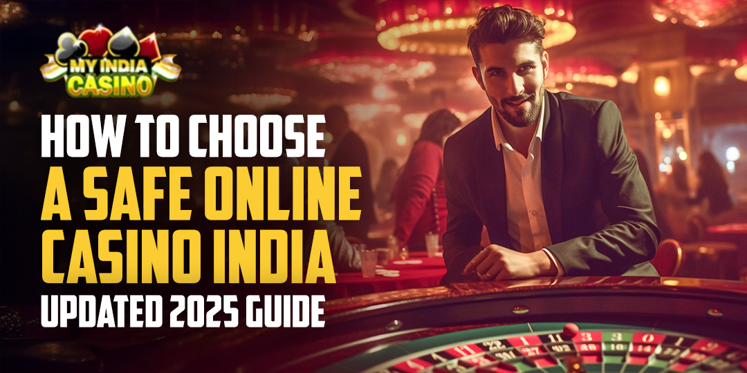 How to Choose a Safe Online Casino India – Updated 2025 Guide