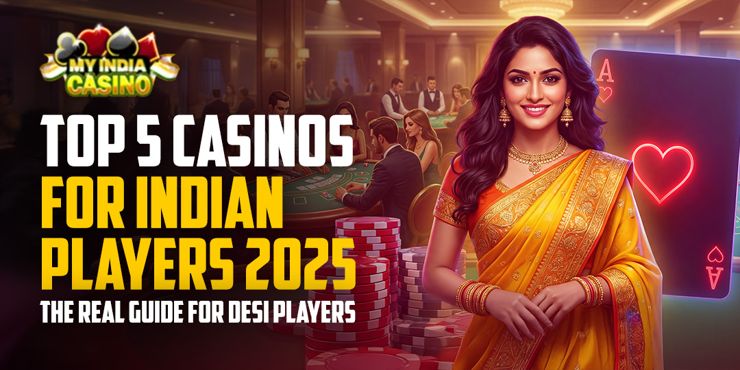 Top 5 Casinos for Indian Players 2025 – The Real Guide for Desi Players