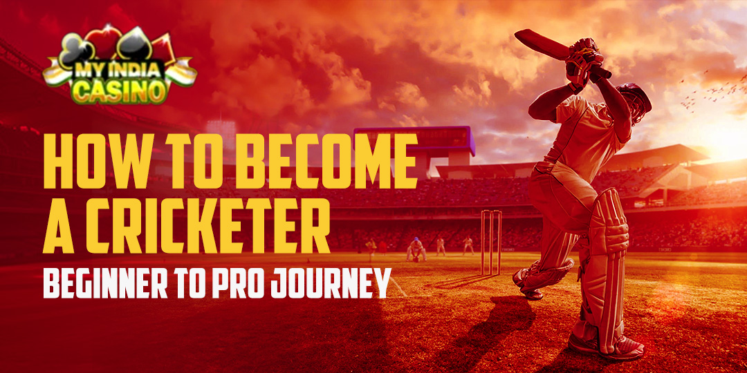 How to Become a Cricketer: Beginner to Pro Journey