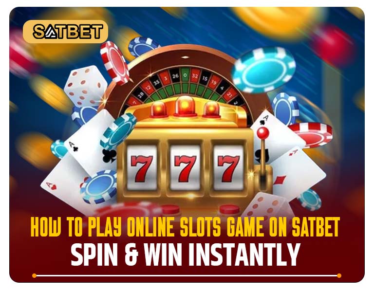 How to Play Online Slots Game on Satbet Spin and Win Instantly
