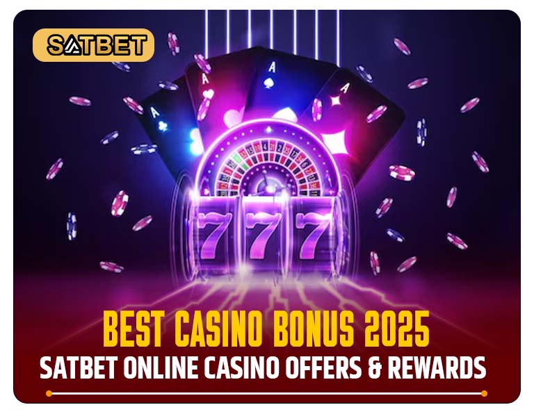 Best Casino Bonus 2025 Satbet Online Casino Offers and Rewards