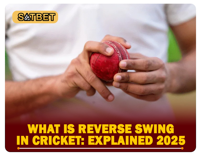 What Is Reverse Swing in Cricket: Explained 2025