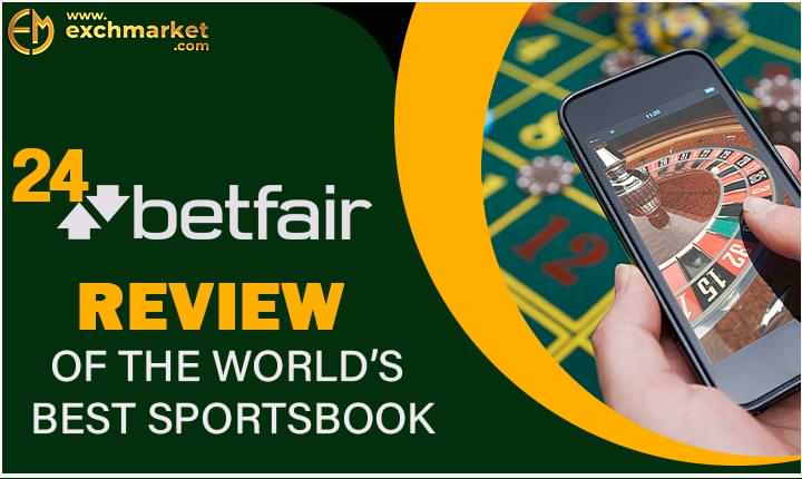 Unbiased 24Betfair Review | World Trusted Sportsbooks