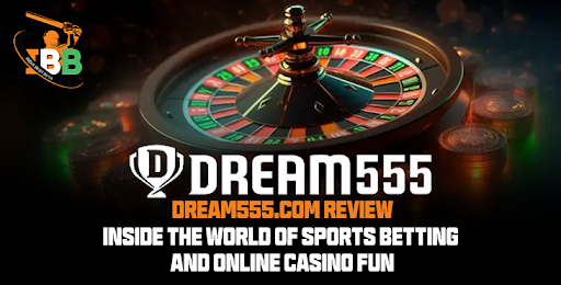 Dream555.com Review – Inside the World of Sports Betting and Online Casino Fun